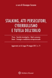 Stalking, atti persecutori, cyberbullismo e diritto all oblio