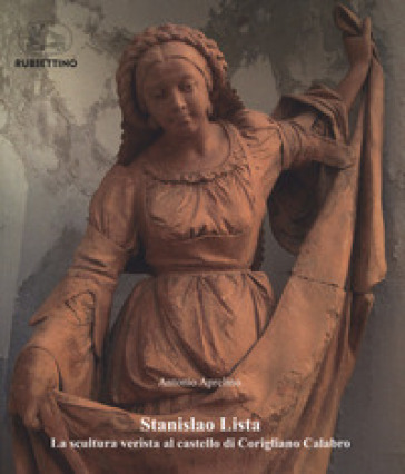 Stanislao Lista. La scultura verista al castello di Corigliano Calabro. Ediz. illustrata