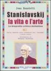 Stanislavskij. La vita e l arte. La biografia critica definitiva. 1.Dalla nascita alla creazione del «sistema» (1863-1908)