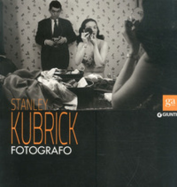 Stanley Kubrick. Catalogo della mostra. Ediz. a colori