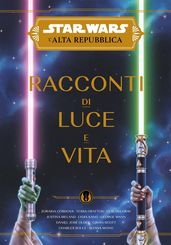 Star Wars: L Alta Repubblica - Racconti di Luce e Vita