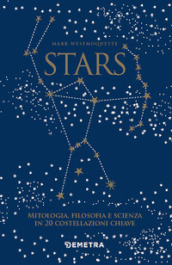 Stars. Mitologia, filosofia e scienza in 20 costellazioni chiave. Con 20 schede