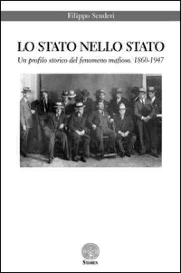 Lo Stato nello Stato. Un profilo storico del fenomeno mafioso. (1860-1947)
