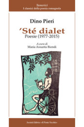  Ste dialet. Poesie (1977-2015). Testo italiano a fronte