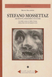 Stefano Mossettaz. Architetto, ingegnere e scultore. La civiltà cortese in Valle d Aosta nella prima metà del Quattrocento