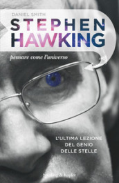 Stephen Hawking. Pensare come l universo