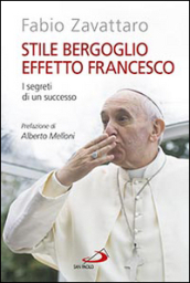 Stile Bergoglio, effetto Francesco. I segreti di un successo