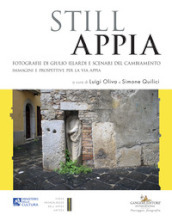 Still Appia. Fotografie di Giulio Ielardi e scenari del cambiamento. Immagini e prospettive per la via Appia. Ediz. illustrata