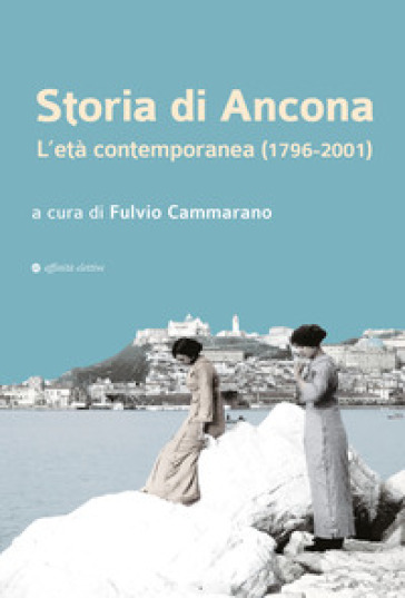 Storia di Ancona. L'età contemporanea (1796-2001)