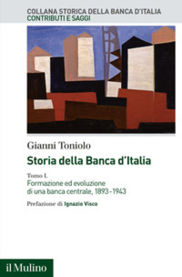 Storia della Banca d'Italia. 1: Formazione ed evoluzione di una banca centrale, 1893-1943
