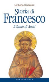 Storia di Francesco. Il santo di Assisi