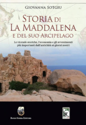 Storia di La Maddalena e del suo Arcipelago. Le vicende storiche, l economia e gli avvenimenti più importanti dall antichità ai giorni nostri