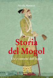 Storia del Mogol. Usi e costumi dell India