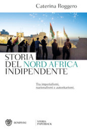 Storia del Nord Africa indipendente. Tra imperialismi, nazionalismi e autoritarismi