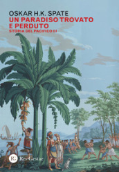 Storia del Pacifico. 3: Un paradiso trovato e perduto