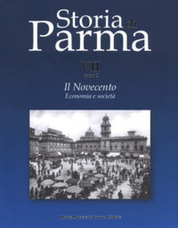 Storia di Parma. 7/2: Il Novecento. Economia e società