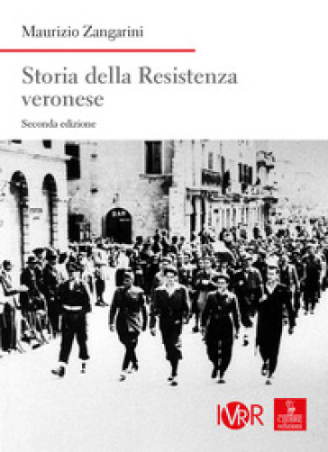Storia della Resistenza veronese. Nuova ediz.