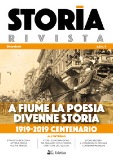 Storia Rivista (2019). 6: A Fiume la poesia divenne storia. 1919-2019 centenario