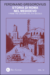 Storia di Roma nel Medioevo. 6: I primi tre decenni del XVI secolo