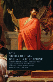 Storia di Roma dalla sua fondazione. Testo latino a fronte. 13: Libri 44-45