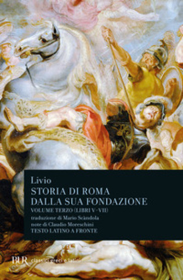 Storia di Roma dalla sua fondazione. Testo latino a fronte. Vol. 3: Libri 5-7