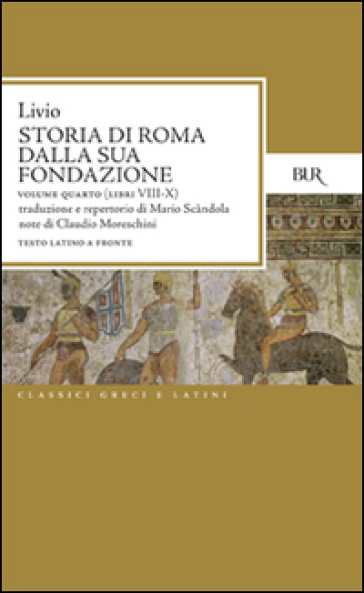 Storia di Roma dalla sua fondazione. Testo latino a fronte. 4: Libri 8-10