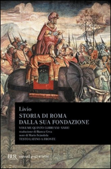 Storia di Roma dalla sua fondazione. Testo latino a fronte. 5: Libri 21-23