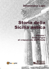 Storia della Sicilia antica. 1: Dalle origini al crepuscolo dell Ellade