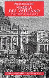 Storia del Vaticano. Dalle origini ai giorni nostri