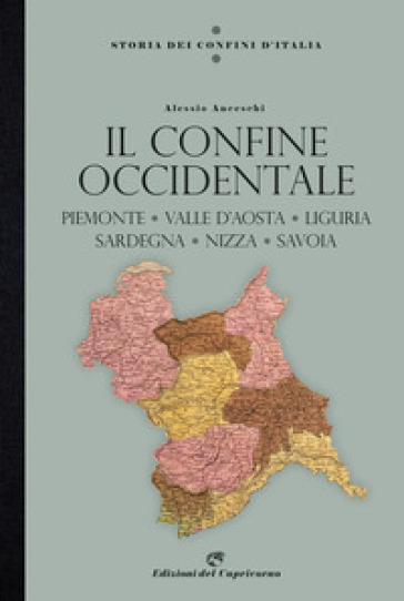 Storia dei confini d'Italia. Il confine occidentale. Piemonte, Valle D'Aosta, Liguria, Sardegna, Nizza, Savoia