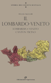 Storia dei confini d Italia. Il Lombardo Veneto