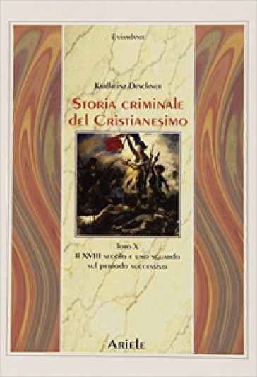 Storia criminale del cristianesimo. 10.Il XVIII secolo e uno sguardo sul periodo successivo