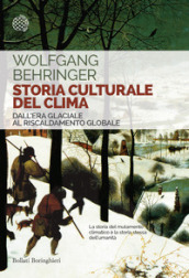 Storia culturale del clima. Dall era glaciale al riscaldamento globale