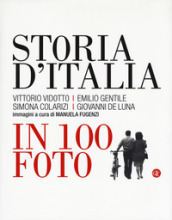Storia d Italia in 100 foto. Ediz. illustrata