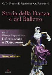 Storia della danza e del balletto. Per le Scuole superiori. Vol. 2: Il Settecento e l Ottocento