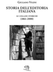 Storia dell editoria italiana. Le collane storiche (1861-2000)