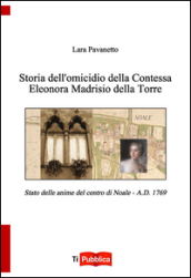 Storia dell omicidio della contessa Eleonora Madrisio della Torre. Stato delle anime del centro do Noale. A.D. 1769