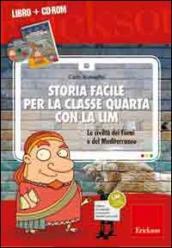 Storia facile per la classe quarta con la LIM. Le civiltà dei fiumi e del Mediterraneo. Con CD-ROM