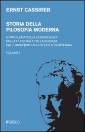 Storia della filosofia moderna. 1: Il  problema della conoscenza nella filosofia e nella scienza dell umanesimo alla scuola cartesiana