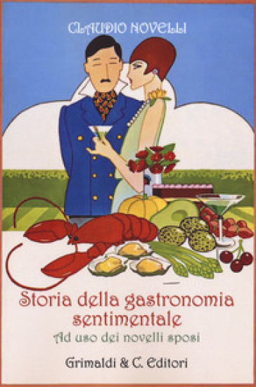 Storia della gastronomia sentimentale ad uso dei novelli sposi