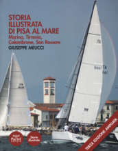 Storia illustrata di Pisa al mare. Marina, Tirrenia, Calambrone, San Rossore. Ediz. ampliata
