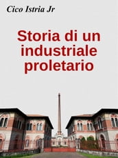 Storia di un industriale proletario