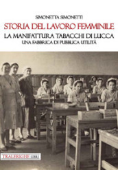 Storia del lavoro femminile. La Manifattura Tabacchi di Lucca. Una fabbrica di pubblica utilità