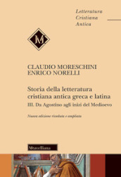 Storia della letteratura cristiana antica greca e latina. 3: Da Agostino agli inizi del Medioevo