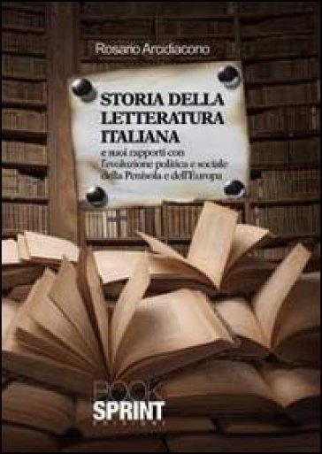 Storia della letteratura italiana e i suoi rapporti con l'evoluzione politica e sociale della penisola e dell'Europa
