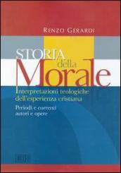 Storia della morale. Interpretazioni teologiche dell esperienza cristiana. Periodi e correnti, autori e opere