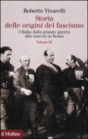Storia delle origini del fascismo. L Italia dalla grande guerra alla marcia su Roma. 3.