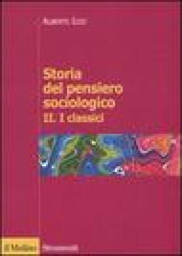 Storia del pensiero sociologico. 2.I classici