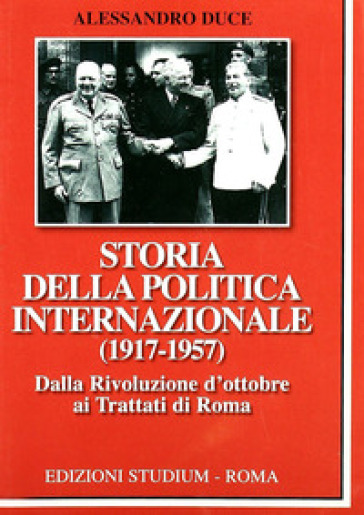 Storia della politica internazionale (1917-1957). 1: Dalla Rivoluzione d'ottobre ai Trattati di Roma