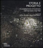 Storia e progetto. Il completamento di Cremona nell intervento City Hub